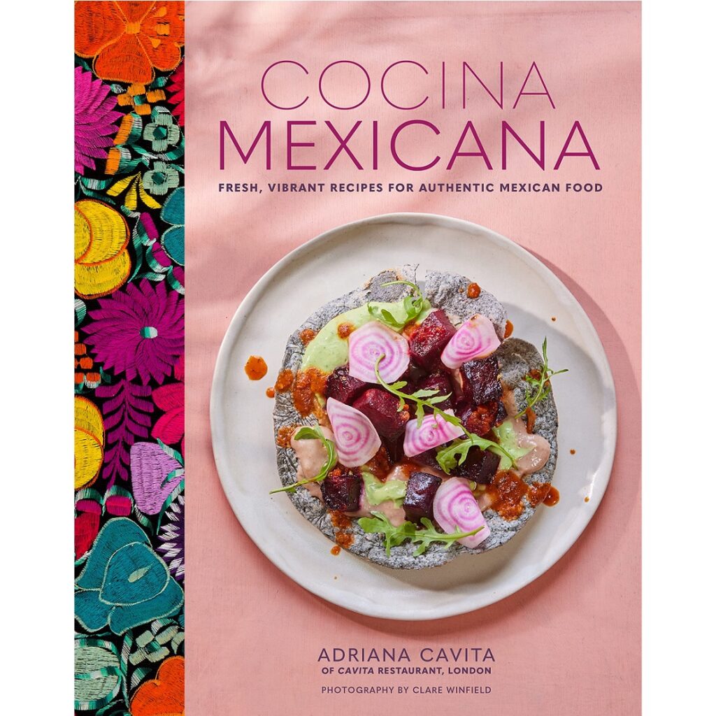 Cocina Mexicana: Fresh, vibrant recipes for authentic Mexican food ...