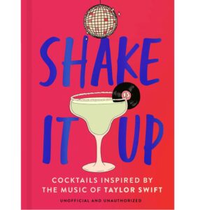 Shake It Up: Delicious cocktails inspired by the music of Taylor Swift (Hardcover)